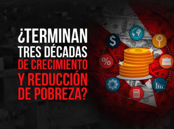 ¿Terminan tres décadas de crecimiento y reducción de pobreza?