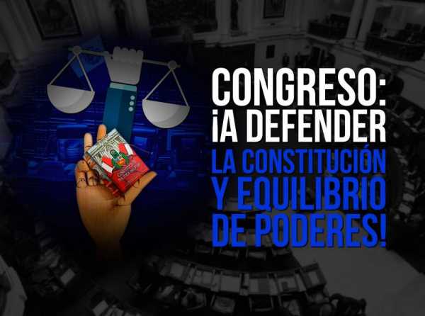 Congreso: ¡A defender la Constitución y equilibrio de poderes!