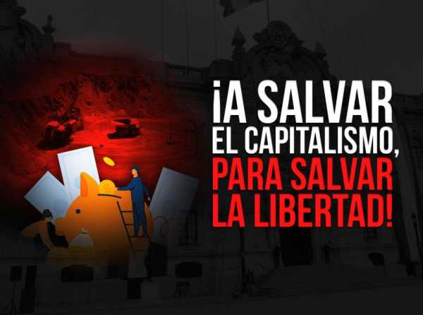 ¡A salvar el capitalismo para salvar la libertad!