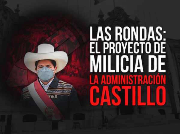 Las rondas: el proyecto de milicia de la administración Castillo