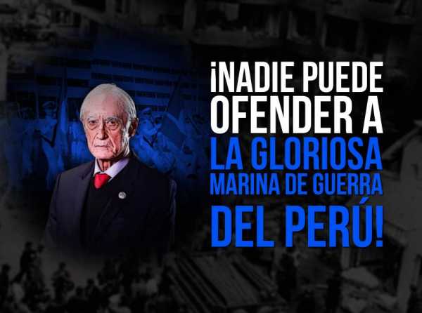 ¡Nadie puede ofender a la gloriosa Marina de Guerra del Perú!