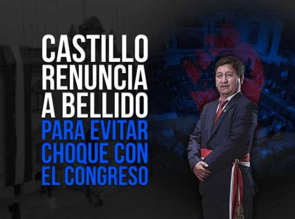 Castillo renuncia a Bellido para evitar choque con el Congreso