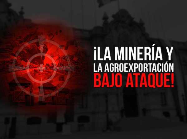 ¡La minería y la agroexportación en peligro!