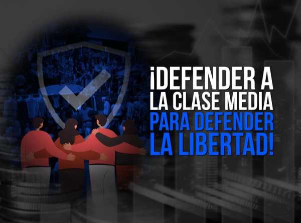 ¡Defender a la clase media para defender la libertad!