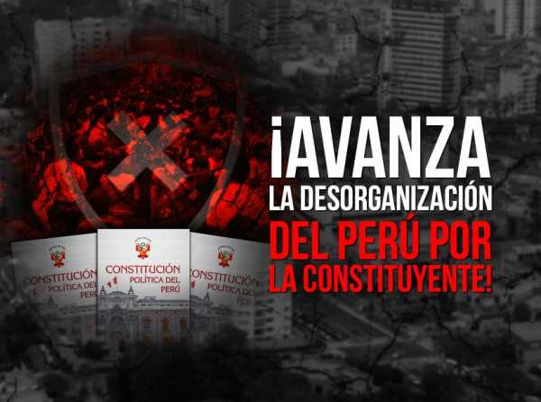 ¡Avanza la desorganización del Perú por la constituyente!