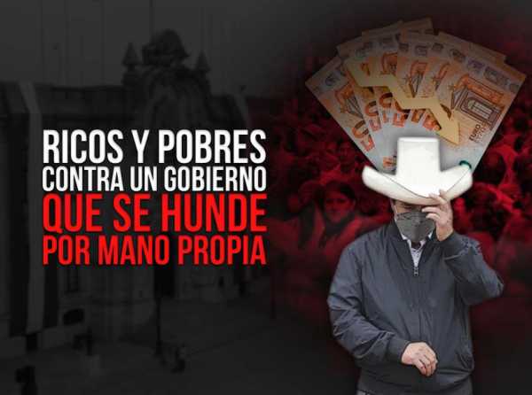 Ricos y pobres contra un Gobierno que se hunde por mano propia