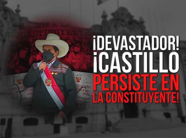 ¡Devastador! ¡Castillo persiste en la constituyente!