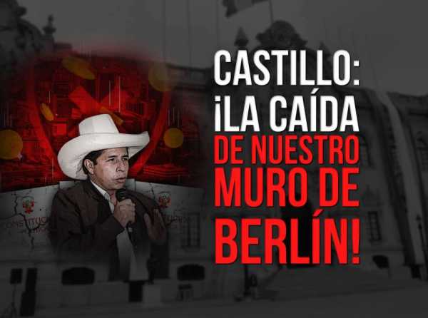 Castillo: ¡La caída de nuestro Muro de Berlín!