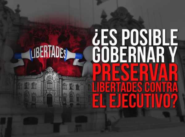 ¿Es posible gobernar y preservar libertades contra el Ejecutivo?