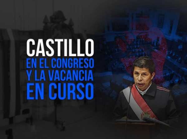 Castillo en el Congreso y la vacancia en curso