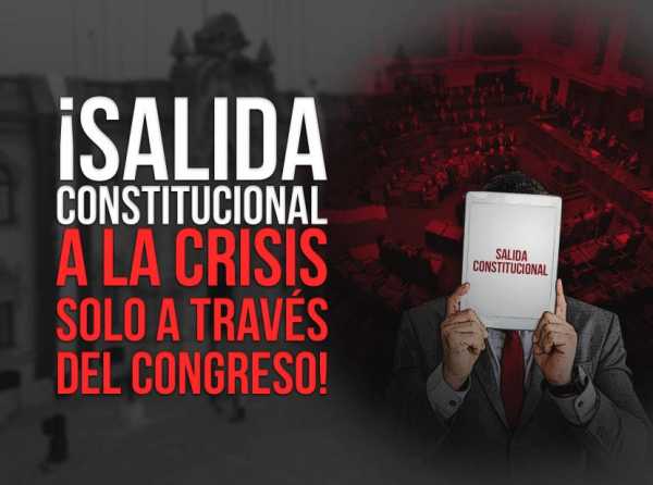 ¡Salida constitucional a la crisis solo a través del Congreso!