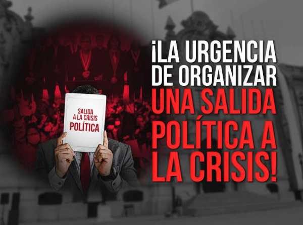 ¡La urgencia de organizar una salida política a la crisis!