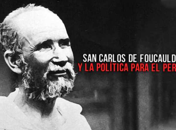 San Carlos de Foucauld y la política para el Perú