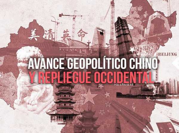 Avance geopolítico chino y repliegue occidental 