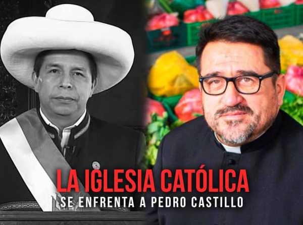 La Iglesia católica se enfrenta a Pedro Castillo