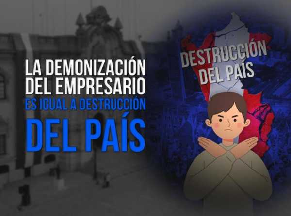 La demonización del empresario es igual a destrucción del país