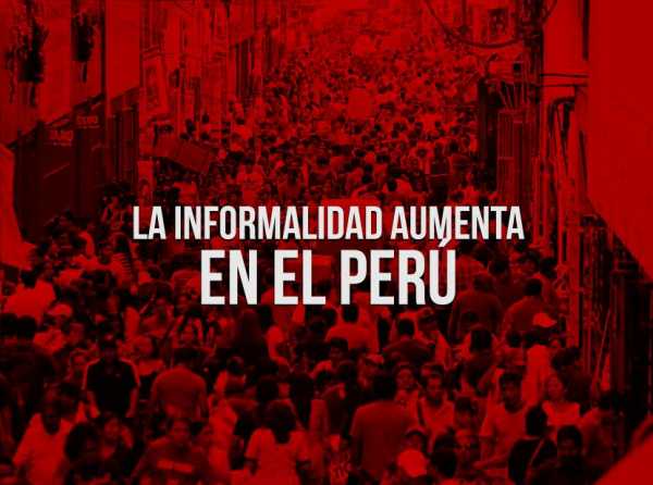 La informalidad aumenta en el Perú