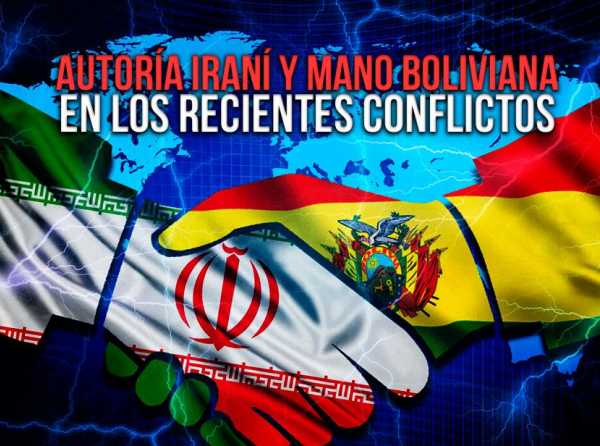Autoría iraní y mano boliviana en los recientes conflictos