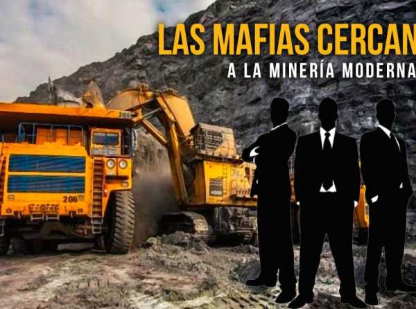 Las mafias cercan a la minería moderna