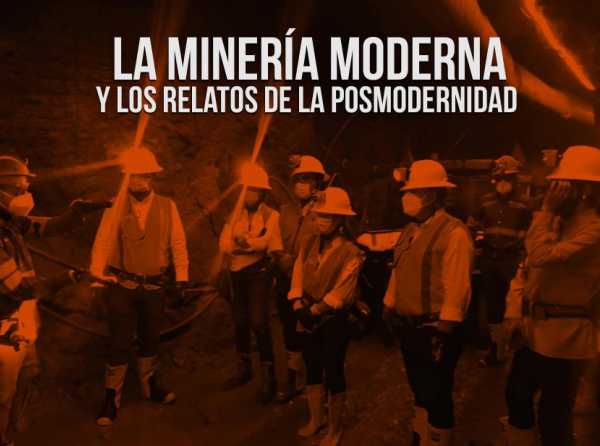 La minería moderna y los relatos de la posmodernidad 