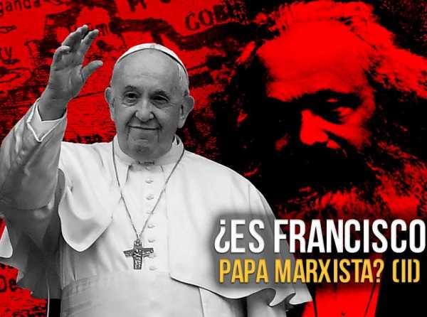 ¿Es Francisco un Papa marxista? (II)