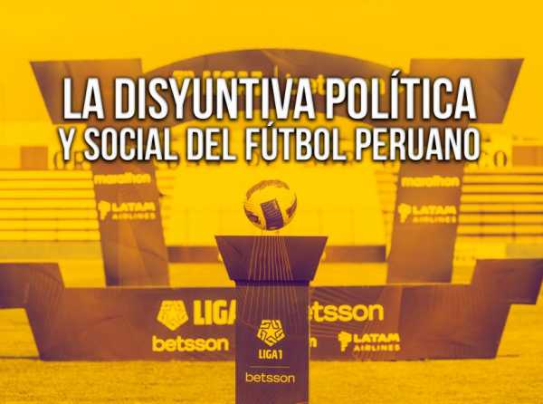 La disyuntiva política y social del fútbol peruano