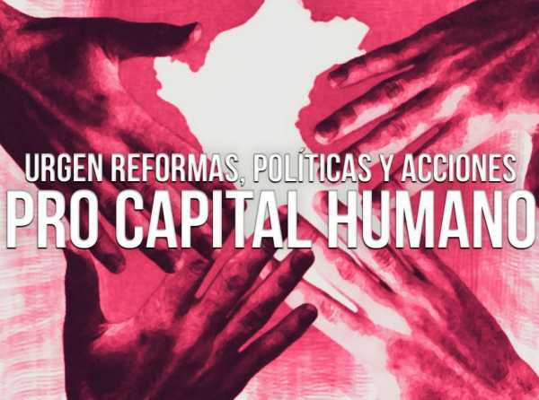 Urgen reformas, políticas y acciones pro capital humano