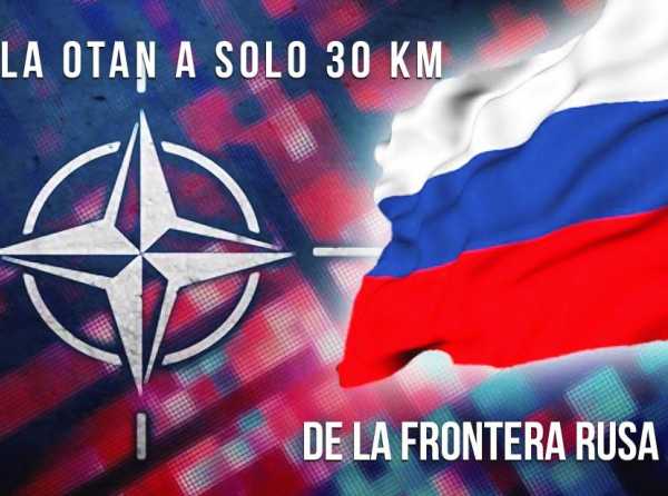La OTAN a solo 30 km de la frontera rusa