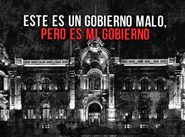 Este es un gobierno malo, pero es mi gobierno