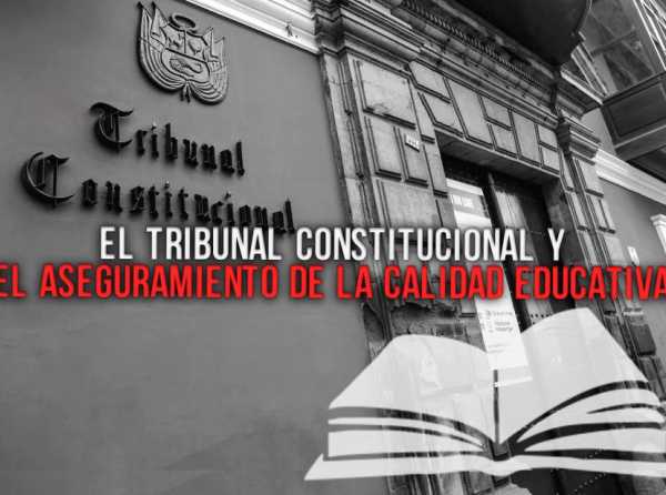 El Tribunal Constitucional y el aseguramiento de la calidad educativa