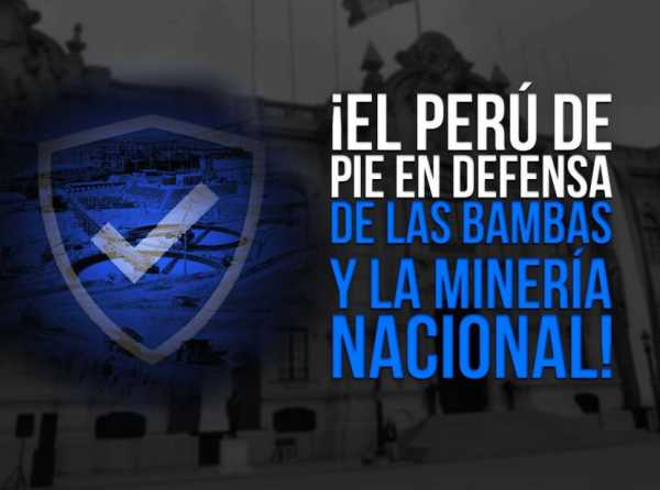 ¡El Perú de pie en defensa de Las Bambas y la minería nacional!