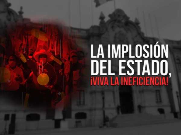 La implosión del Estado, ¡viva la ineficiencia!