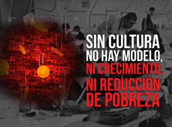 Sin cultura no hay modelo, ni crecimiento, ni reducción de pobreza