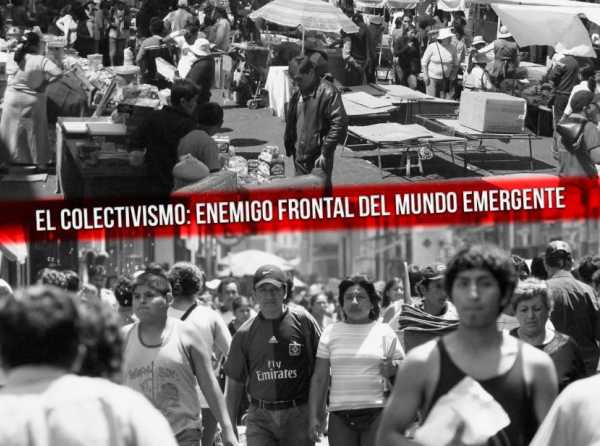 El colectivismo: enemigo frontal del mundo emergente