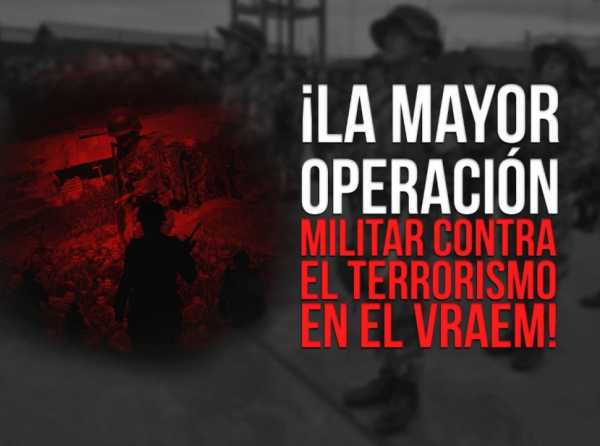 ¡La mayor operación militar contra el terrorismo en el VRAEM!