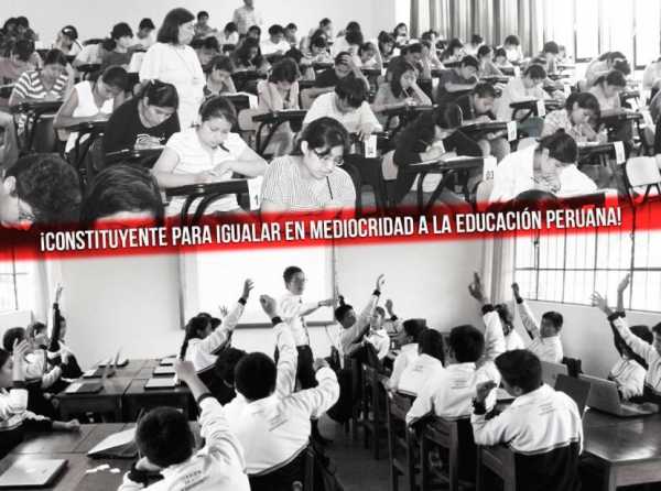 ¡Constituyente para igualar en mediocridad a la educación peruana!