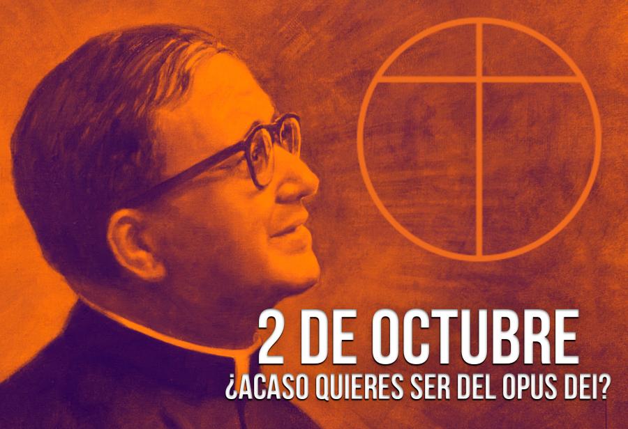 2 de octubre: ¿acaso quieres ser del Opus Dei?