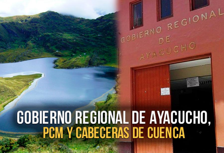 Gobierno Regional de Ayacucho, PCM y cabeceras de cuenca