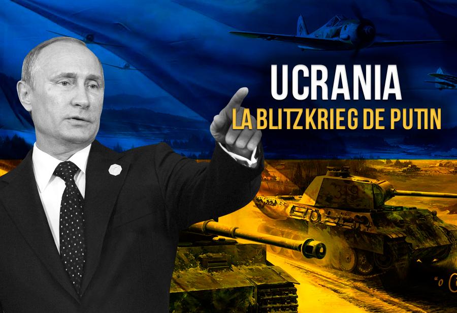 Ucrania: la Blitzkrieg de Putin