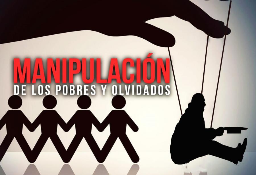 Manipulación de los pobres y olvidados