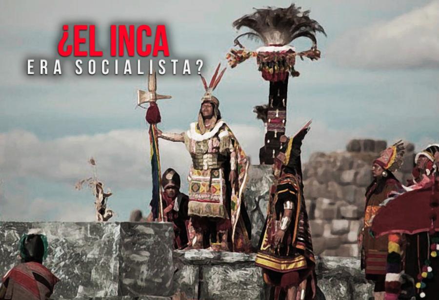 ¿El Inca era socialista?