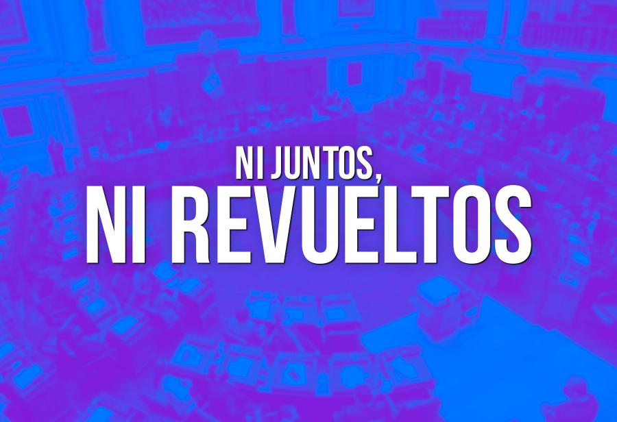 Ni juntos, ni revueltos