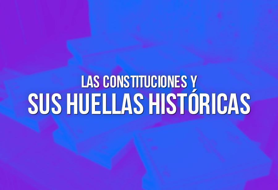 Las constituciones y sus huellas históricas