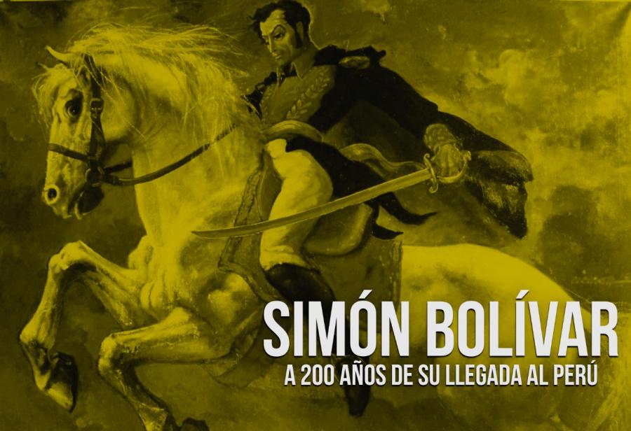 Simón Bolívar. A 200 años de su llegada al Perú