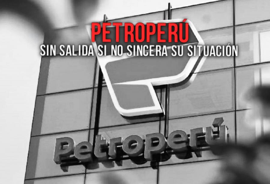 Petroperú: sin salida si no sincera su situación 