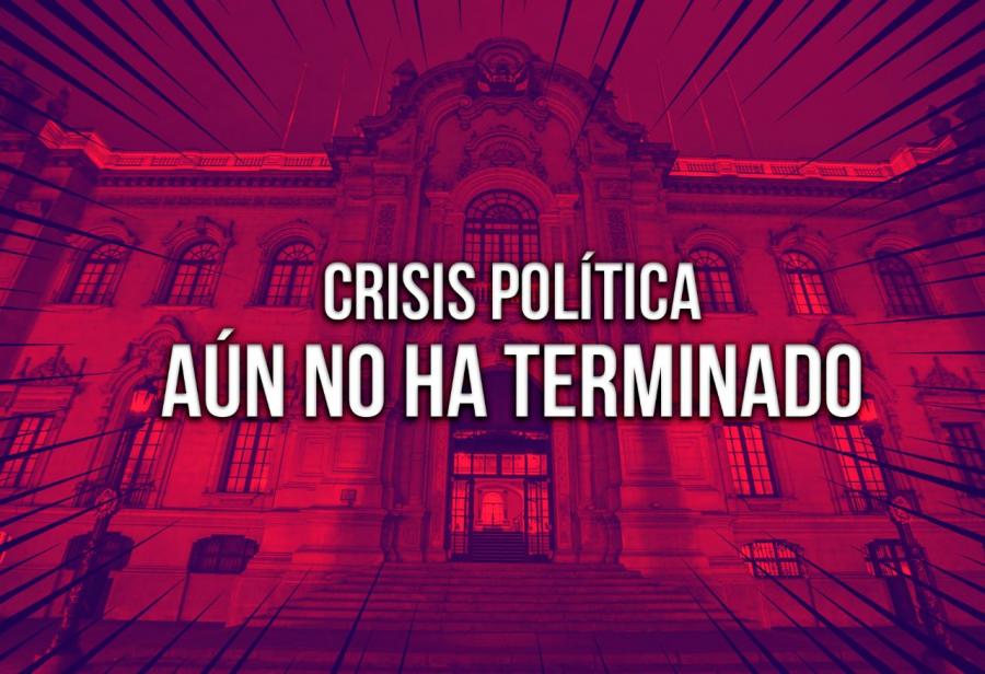 Crisis política aún no ha terminado