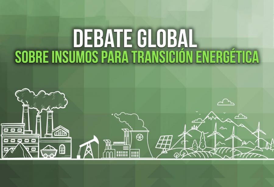 Debate global sobre insumos para transición energética