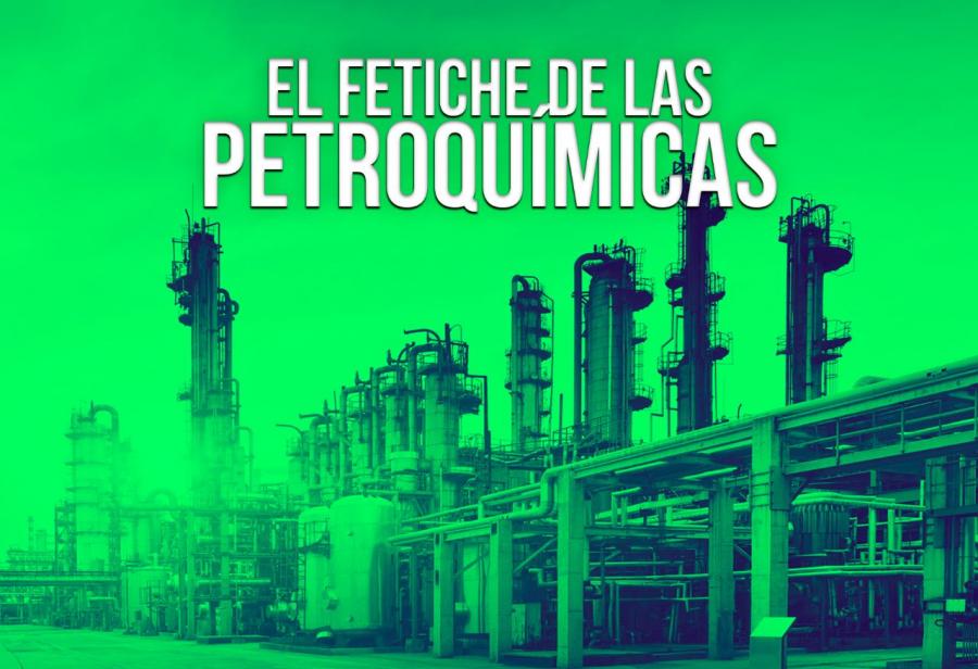 El fetiche de las petroquímicas