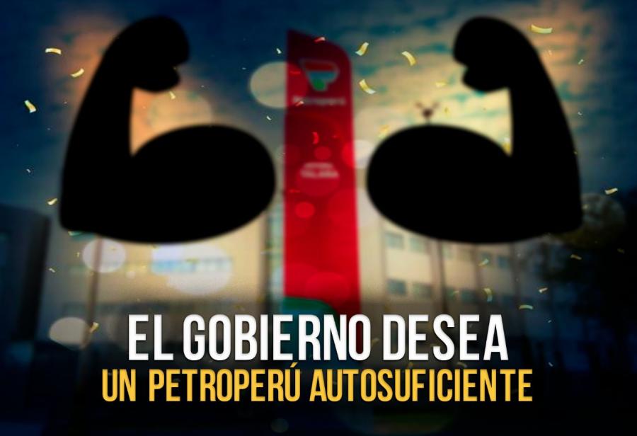 El Gobierno desea un Petroperú autosuficiente