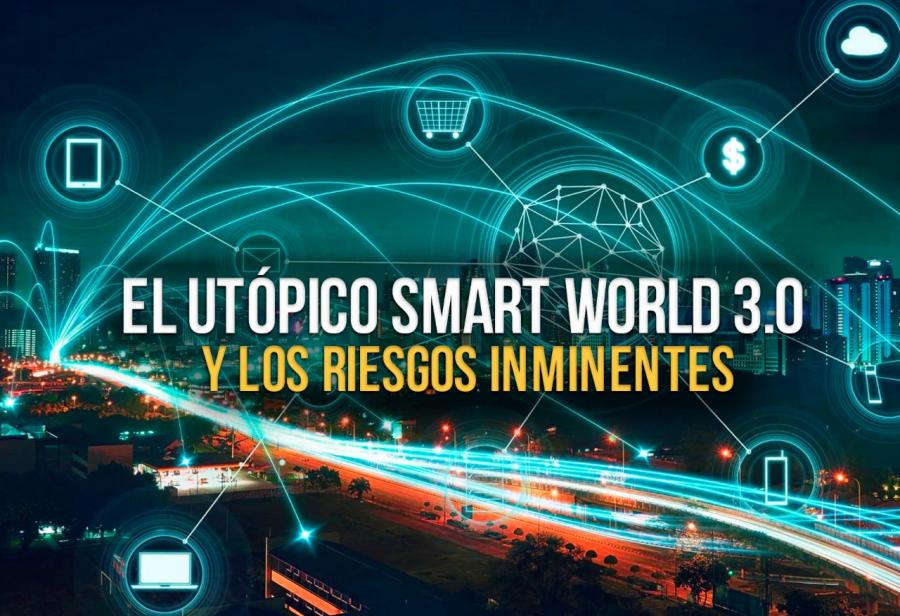 El utópico smart world 3.0 y los riesgos inminentes
